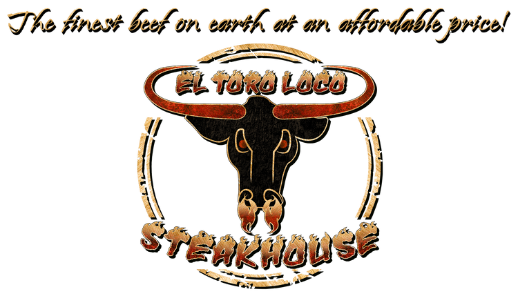 El Toro Loco Steakhouse logo with text above it reading "The finest beef on earth at an affordable price!"